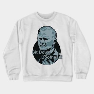 Sit Down, Boofhead! Crewneck Sweatshirt